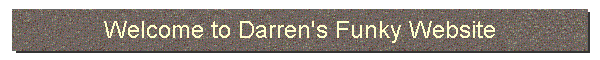 Welcome to Darren's Funky Website